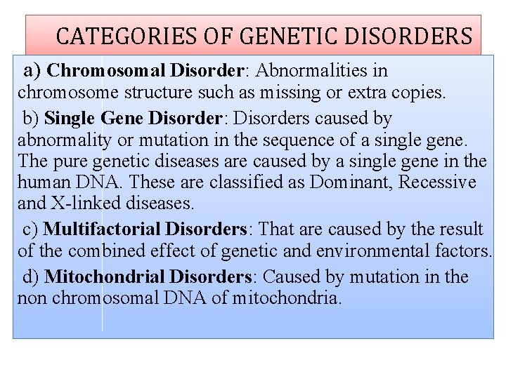 CATEGORIES OF GENETIC DISORDERS a) Chromosomal Disorder: Abnormalities in chromosome structure such as missing