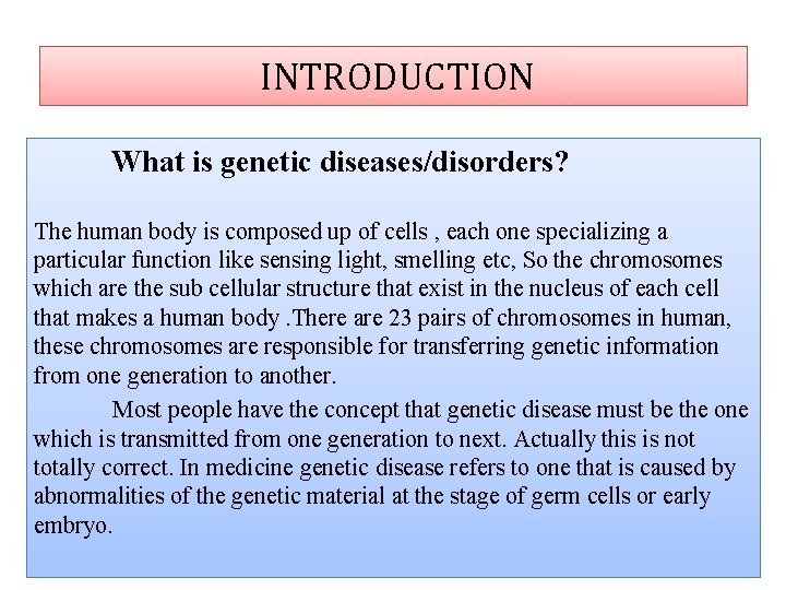 INTRODUCTION What is genetic diseases/disorders? The human body is composed up of cells ,