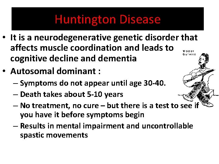 Huntington Disease • It is a neurodegenerative genetic disorder that affects muscle coordination and