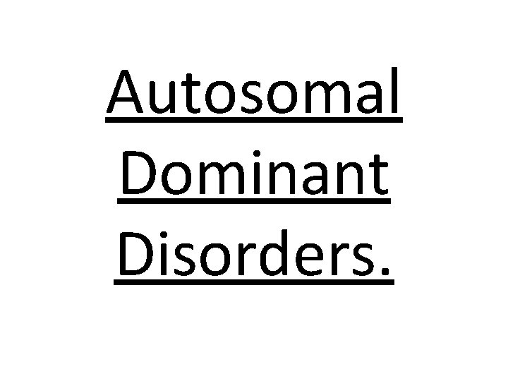 Autosomal Dominant Disorders. 