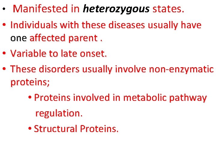  • Manifested in heterozygous states. • Individuals with these diseases usually have one
