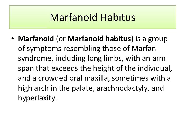 Marfanoid Habitus • Marfanoid (or Marfanoid habitus) is a group of symptoms resembling those Marfanoid Habitus • Marfanoid (or Marfanoid habitus) is a group of symptoms resembling those