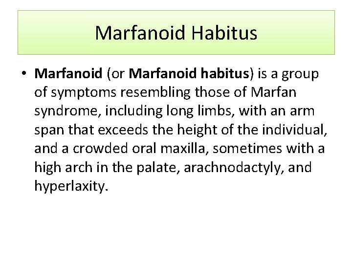 Marfanoid Habitus • Marfanoid (or Marfanoid habitus) is a group of symptoms resembling those