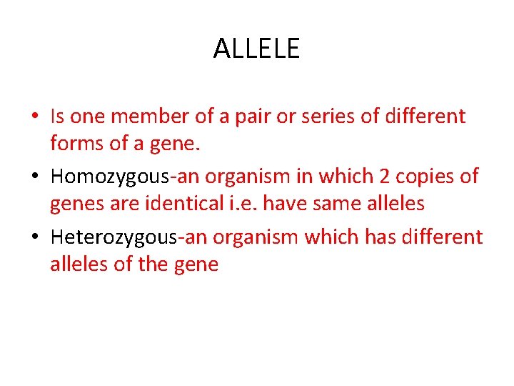 ALLELE • Is one member of a pair or series of different forms of