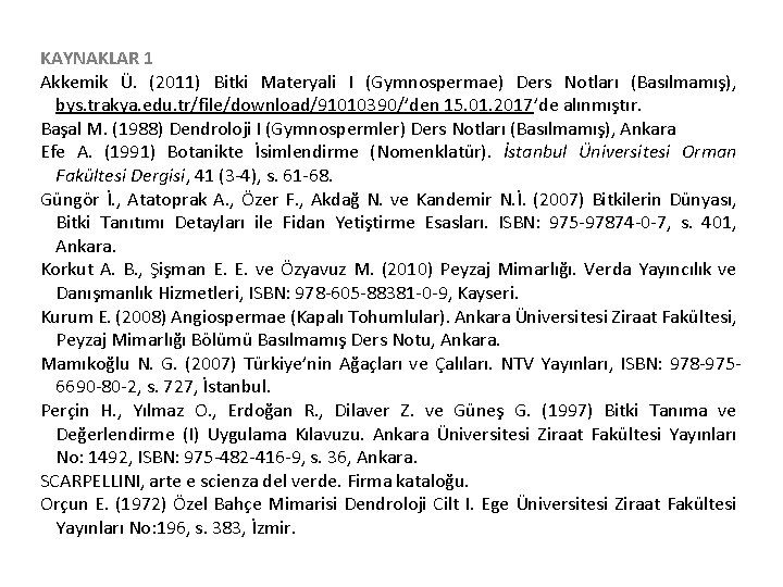 KAYNAKLAR 1 Akkemik Ü. (2011) Bitki Materyali I (Gymnospermae) Ders Notları (Basılmamış), bys. trakya.