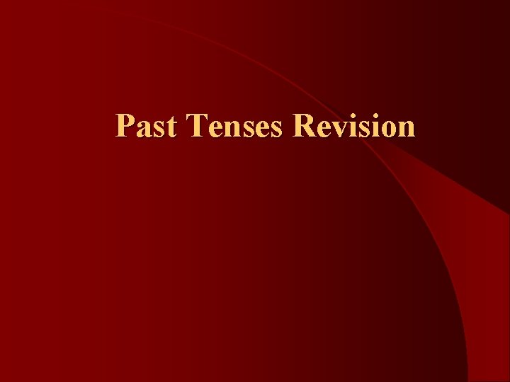 Past Tenses Revision 