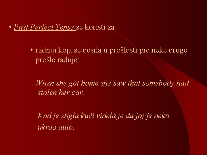  • Past Perfect Tense se koristi za: ‣ radnju koja se desila u