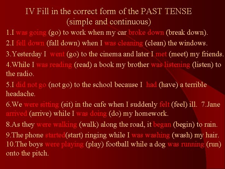 IV Fill in the correct form of the PAST TENSE (simple and continuous) 1.