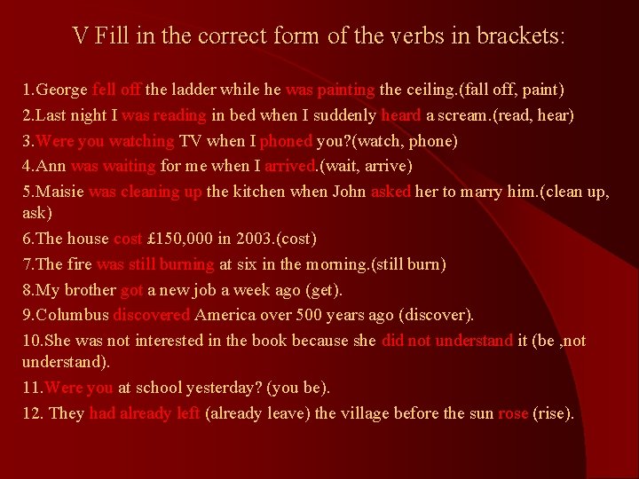 V Fill in the correct form of the verbs in brackets: 1. George fell