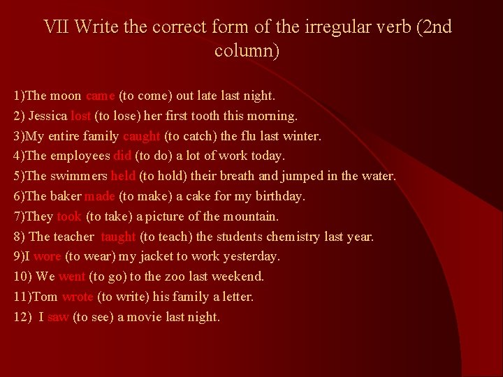 VII Write the correct form of the irregular verb (2 nd column) 1)The moon