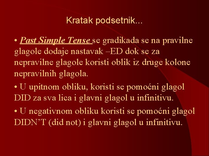 Kratak podsetnik. . . • Past Simple Tense se gradikada se na pravilne glagole