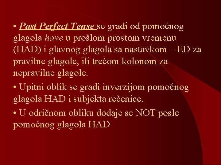  • Past Perfect Tense se gradi od pomoćnog glagola have u prošlom prostom