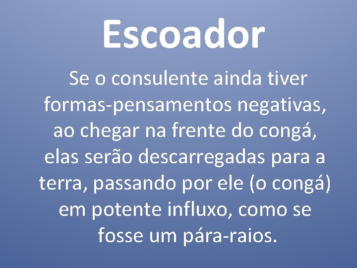  Escoador Se o consulente ainda tiver formas-pensamentos negativas, ao chegar na frente do