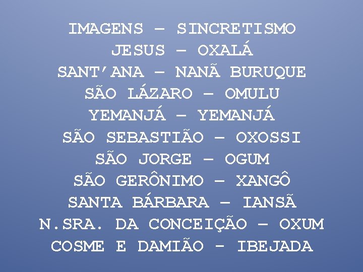 IMAGENS – SINCRETISMO JESUS – OXALÁ SANT’ANA – NANÃ BURUQUE SÃO LÁZARO – OMULU