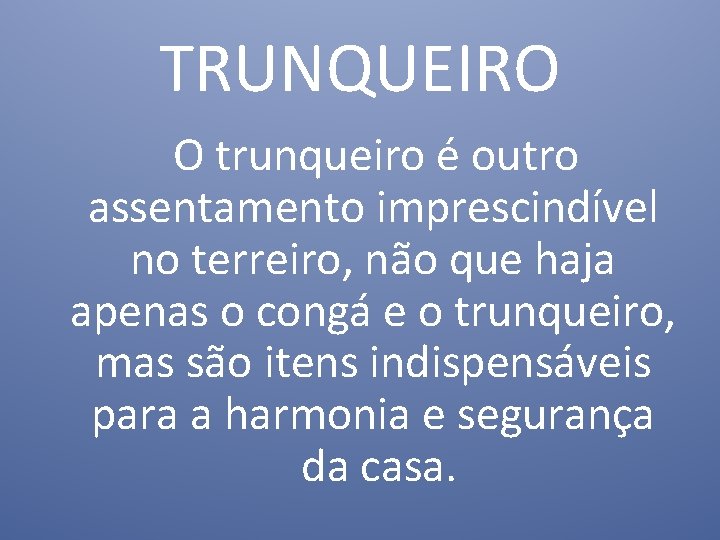 TRUNQUEIRO O trunqueiro é outro assentamento imprescindível no terreiro, não que haja apenas o