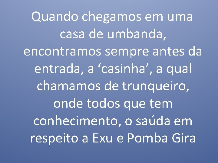  Quando chegamos em uma casa de umbanda, encontramos sempre antes da entrada, a