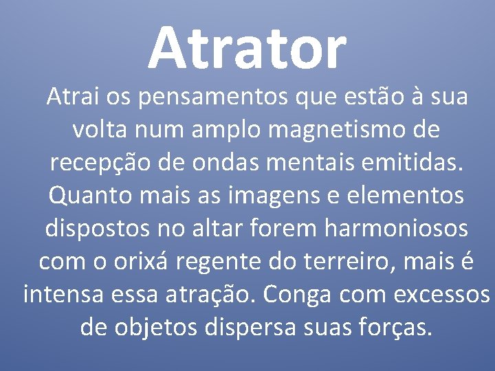 Atrator Atrai os pensamentos que estão à sua volta num amplo magnetismo de recepção