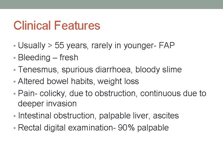 Clinical Features • Usually > 55 years, rarely in younger- FAP • Bleeding –