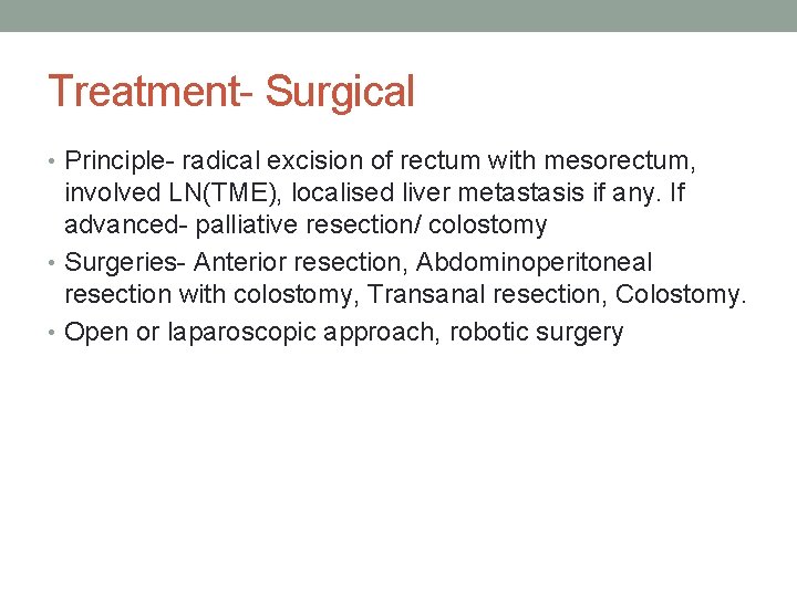 Treatment- Surgical • Principle- radical excision of rectum with mesorectum, involved LN(TME), localised liver