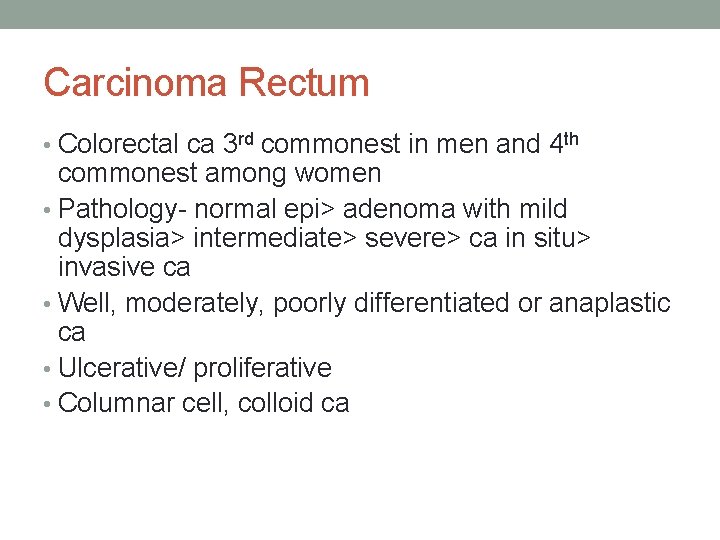 Carcinoma Rectum • Colorectal ca 3 rd commonest in men and 4 th commonest