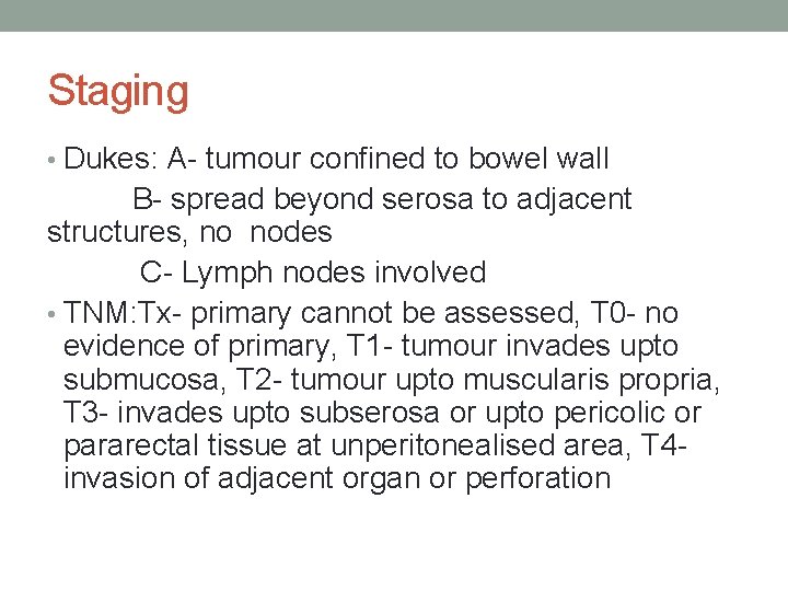 Staging • Dukes: A- tumour confined to bowel wall B- spread beyond serosa to