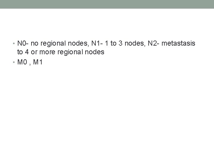  • N 0 - no regional nodes, N 1 - 1 to 3