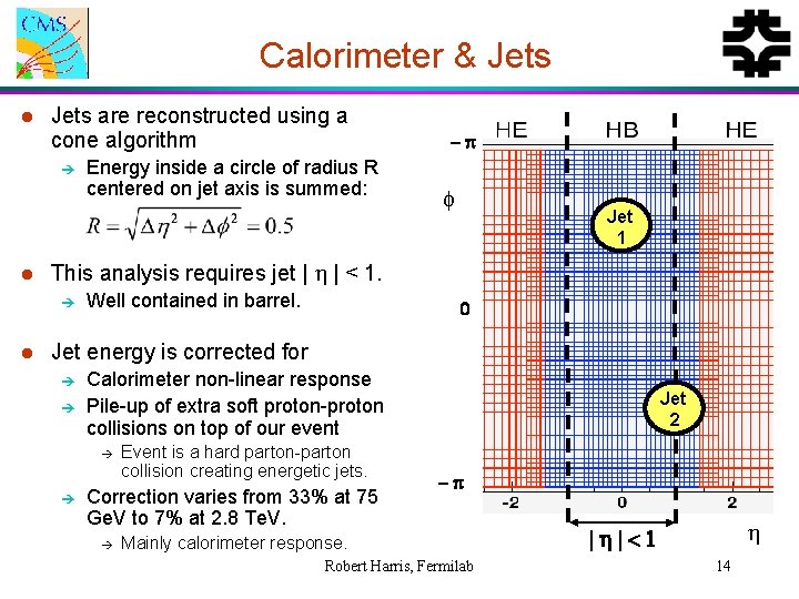 Calorimeter & Jets l Jets are reconstructed using a cone algorithm è l f