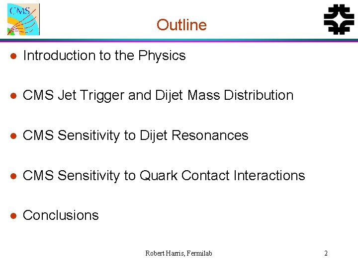 Outline l Introduction to the Physics l CMS Jet Trigger and Dijet Mass Distribution