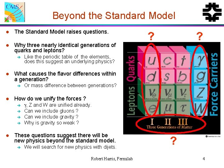 Beyond the Standard Model l The Standard Model raises questions. l Why three nearly
