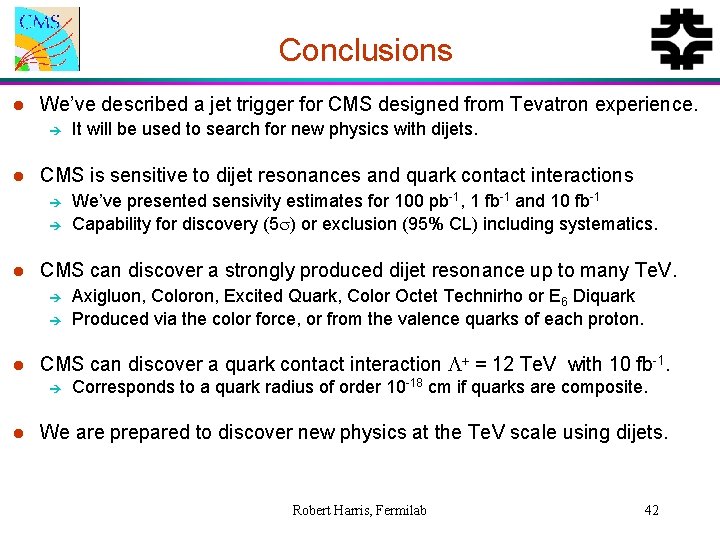 Conclusions l We’ve described a jet trigger for CMS designed from Tevatron experience. è