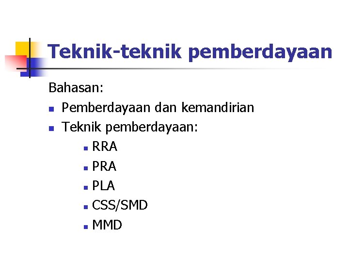 Teknik-teknik pemberdayaan Bahasan: n Pemberdayaan dan kemandirian n Teknik pemberdayaan: n RRA n PLA