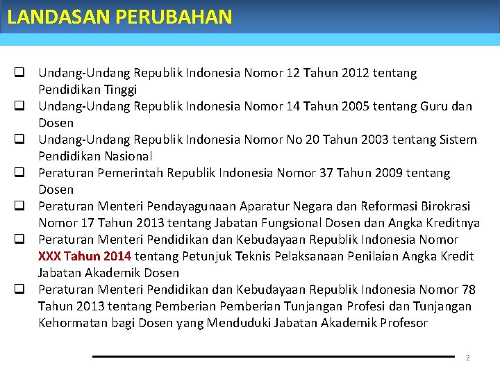 LANDASAN PERUBAHAN q Undang-Undang Republik Indonesia Nomor 12 Tahun 2012 tentang Pendidikan Tinggi q LANDASAN PERUBAHAN q Undang-Undang Republik Indonesia Nomor 12 Tahun 2012 tentang Pendidikan Tinggi q