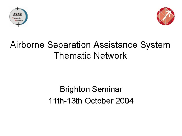Airborne Separation Assistance System Thematic Network Brighton Seminar 11 th-13 th October 2004 