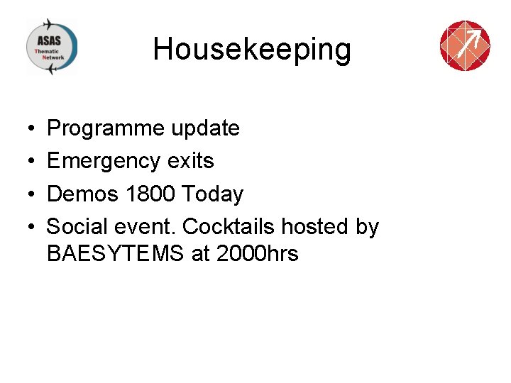 Housekeeping • • Programme update Emergency exits Demos 1800 Today Social event. Cocktails hosted