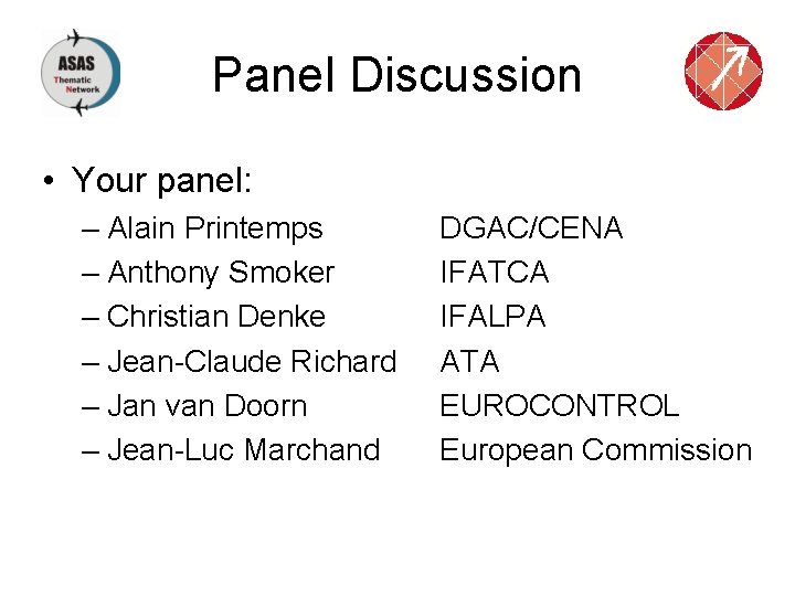 Panel Discussion • Your panel: – Alain Printemps – Anthony Smoker – Christian Denke