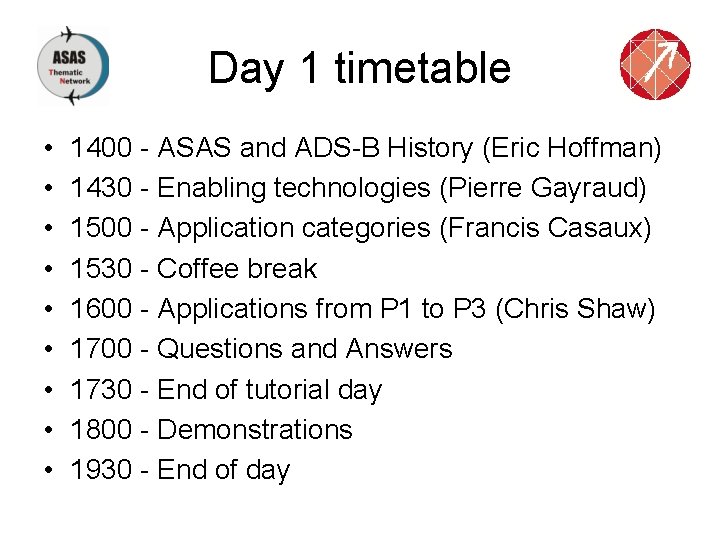 Day 1 timetable • • • 1400 - ASAS and ADS-B History (Eric Hoffman)