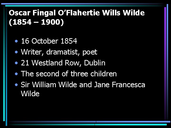 Oscar Fingal O’Flahertie Wills Wilde (1854 – 1900) • • • 16 October 1854