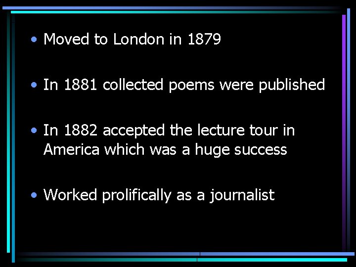  • Moved to London in 1879 • In 1881 collected poems were published