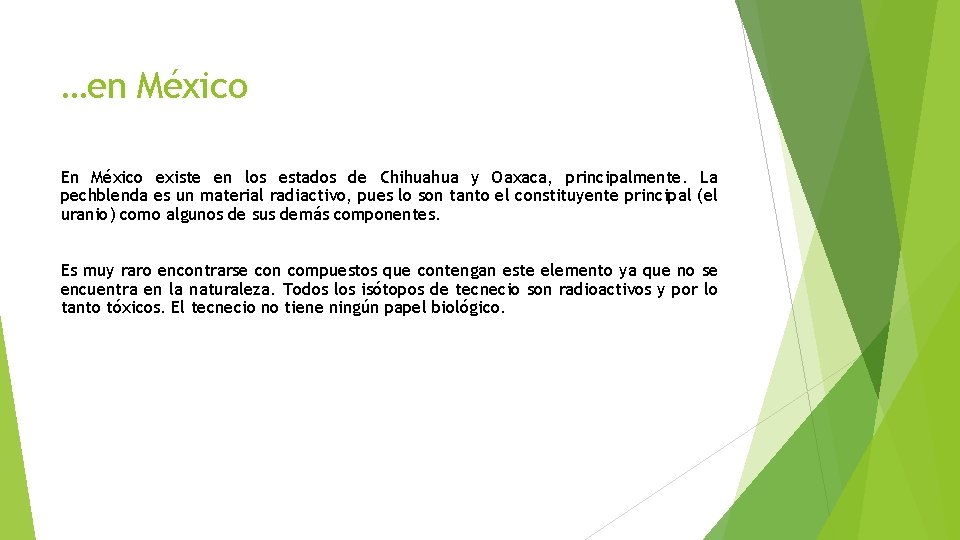 …en México En México existe en los estados de Chihuahua y Oaxaca, principalmente. La