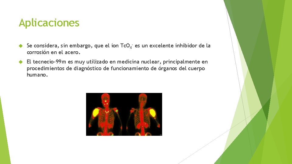 Aplicaciones Se considera, sin embargo, que el ion Tc. O 4 - es un