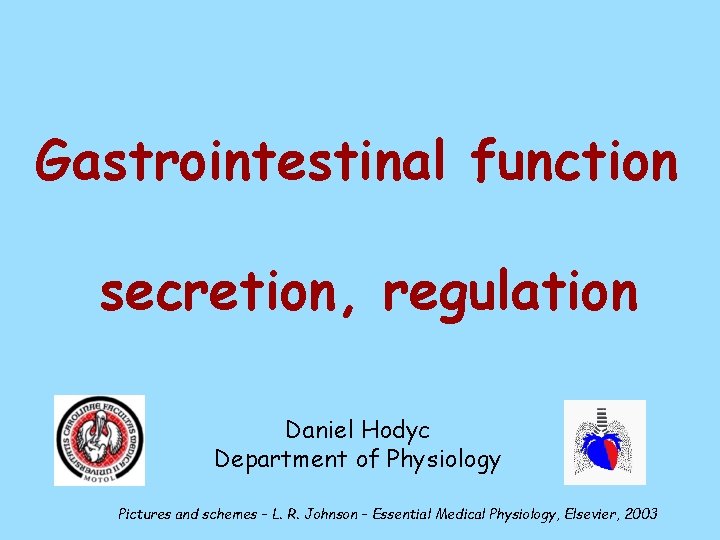 Gastrointestinal function secretion, regulation Daniel Hodyc Department of Physiology Pictures and schemes – L.