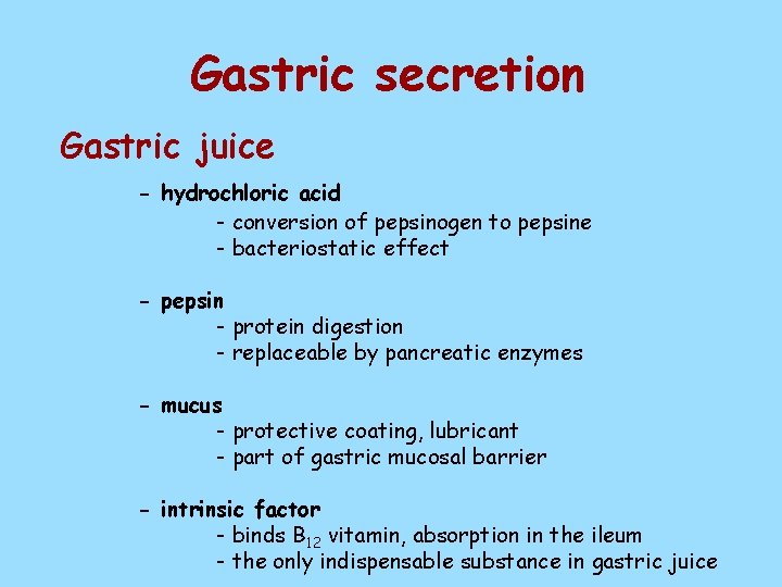 Gastric secretion Gastric juice - hydrochloric acid - conversion of pepsinogen to pepsine -