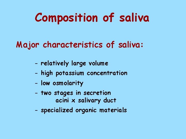 Composition of saliva Major characteristics of saliva: - relatively large volume - high potassium