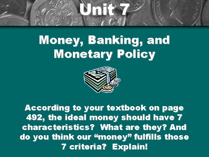 Unit 7 Money, Banking, and Monetary Policy According to your textbook on page 492,