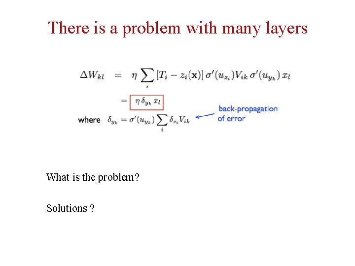 There is a problem with many layers What is the problem? Solutions ? 