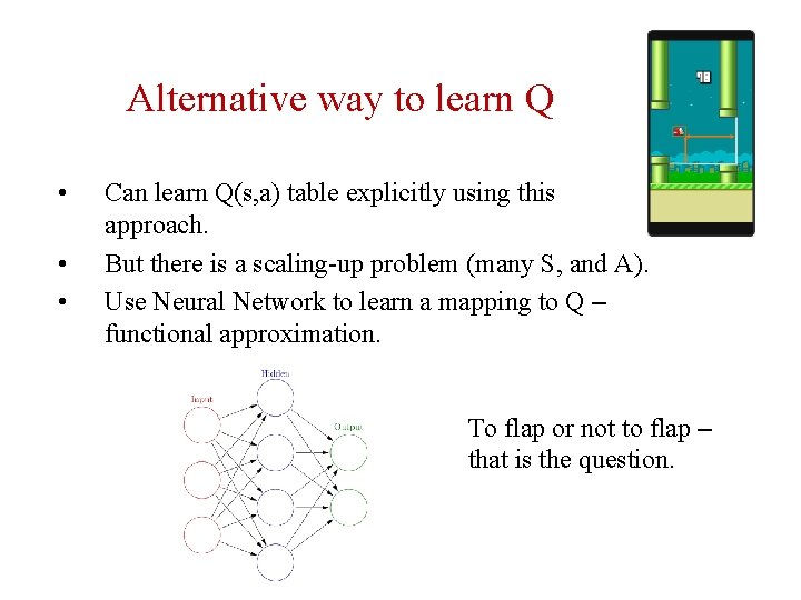 Alternative way to learn Q • • • Can learn Q(s, a) table explicitly