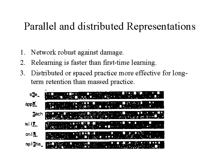 Parallel and distributed Representations 1. Network robust against damage. 2. Relearning is faster than