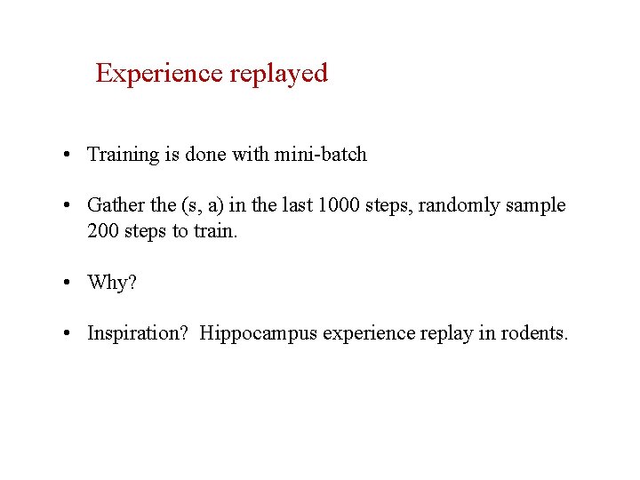 Experience replayed • Training is done with mini-batch • Gather the (s, a) in
