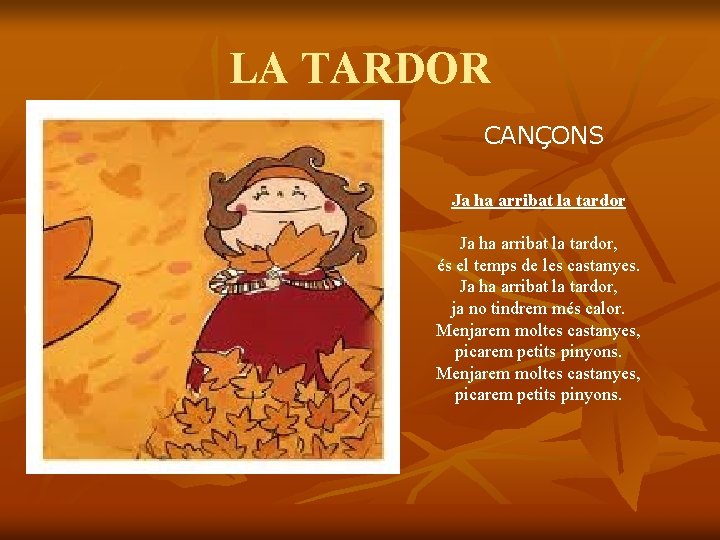 LA TARDOR CANÇONS Ja ha arribat la tardor, és el temps de les castanyes.