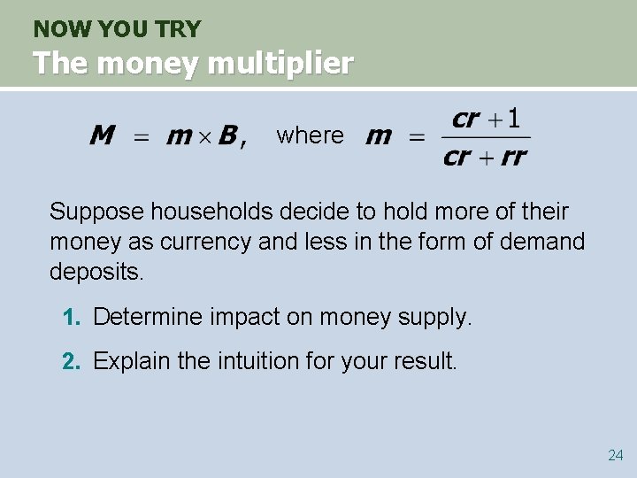 NOW YOU TRY The money multiplier where Suppose households decide to hold more of NOW YOU TRY The money multiplier where Suppose households decide to hold more of